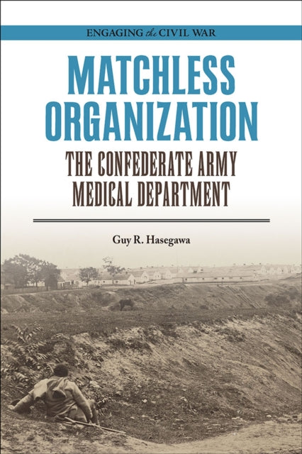 Matchless Organization  The Confederate Army Medical Department