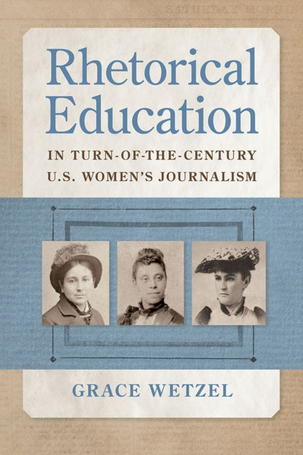 Rhetorical Education in TurnoftheCentury U.S. Womens Journalism