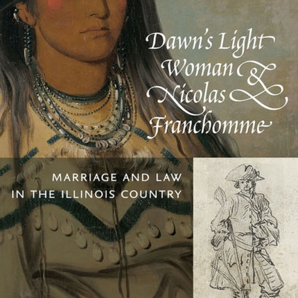 Dawns Light Woman  Nicolas Franchomme  Marriage and Law in the Illinois Country