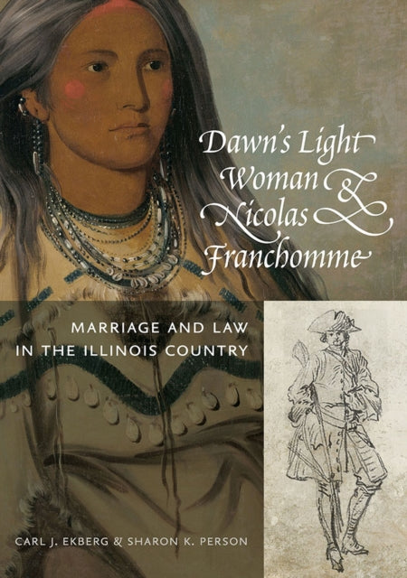 Dawns Light Woman  Nicolas Franchomme  Marriage and Law in the Illinois Country