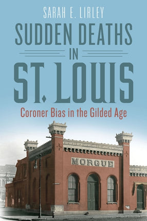 Sudden Deaths in St. Louis  Coroner Bias in the Gilded Age