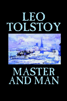 Master and Man by Leo Tolstoy Fiction Classics