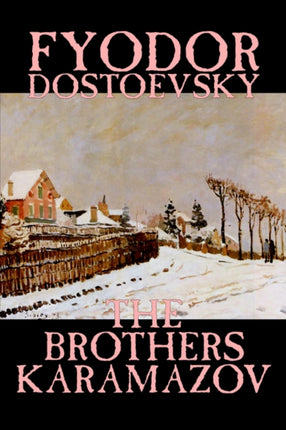 The Brothers Karamazov by Fyodor Mikhailovich Dostoevsky Fiction Classics