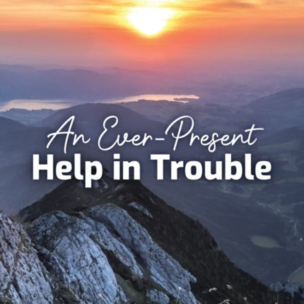 An EverPresent Help in Trouble