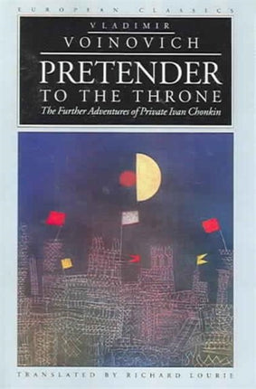 Pretender to the Throne Further Adventures of Private Ivan Chonkin European Classics
