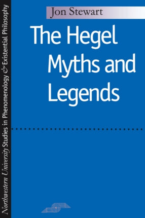 The Hegel Myths and Legends Studies in Phenomenology and Existential Philosophy