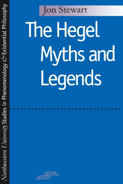 The Hegel Myths and Legends Studies in Phenomenology and Existential Philosophy