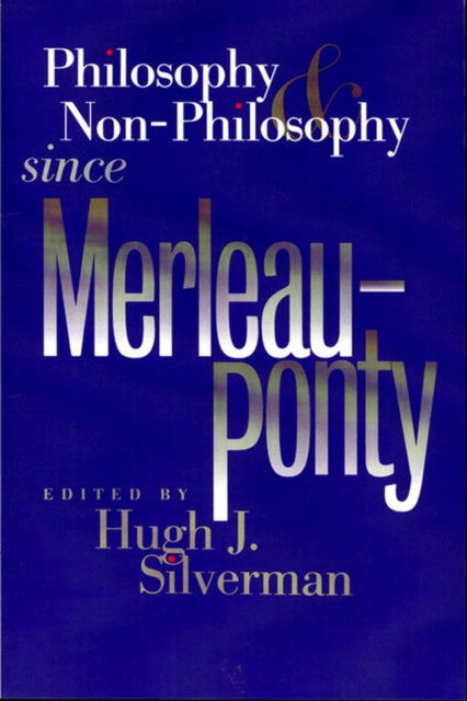Philosophy and Nonphilosophy Since MerleauPonty