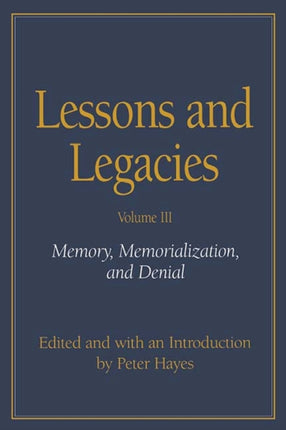 Lessons and Legacies Memory Memorialization and