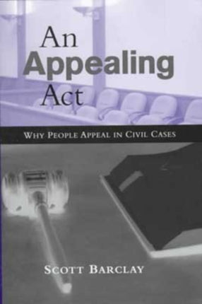 An Appealing Act Why People Appeal in Civil Cases