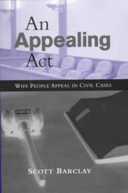 An Appealing Act Why People Appeal in Civil Cases