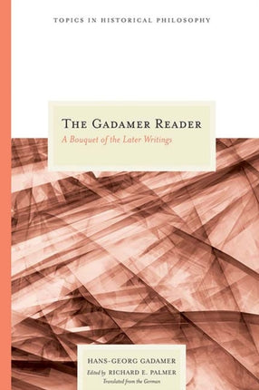 The Gadamer Reader A Bouquet of the Later