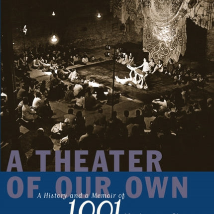 A Theater of Our Own A History and a Memoir of