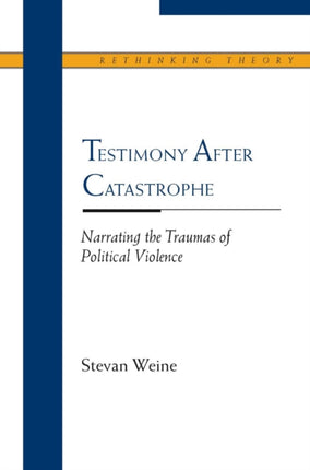 Testimony After Catastrophe Narrating the Traumas