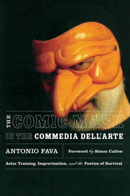 The Comic Mask in the Commedia Dell'Arte: Actor Training, Improvisation, and the Poetics of Survival