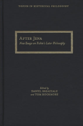 After Jena New Essays on Fichtes Later Philosophy