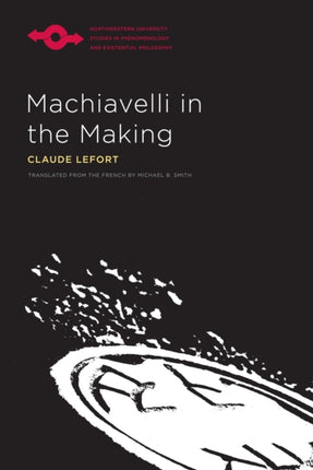 Machiavelli in the Making Studies in Phenomenology and Existential Philosophy