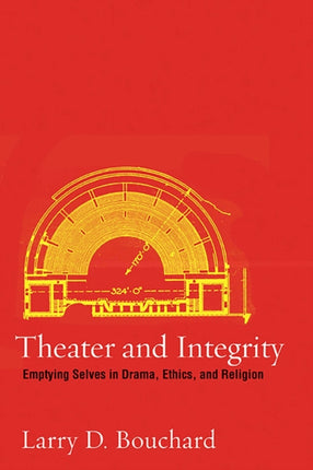 Theater and Integrity Emptying Selves in Drama