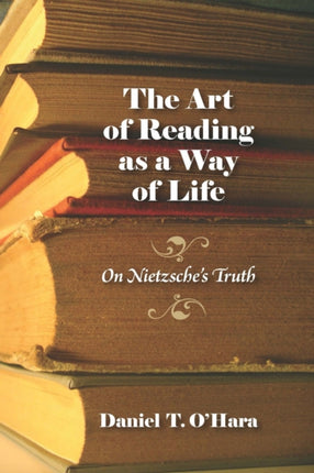 The Art of Reading as a Way of Life On Nietzsches