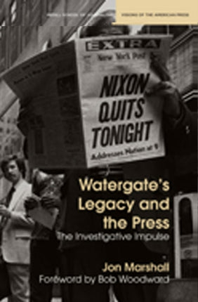 Watergates Legacy and the Press The Investigative