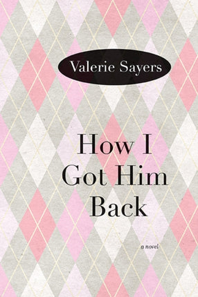 How I Got Him Back A Novel