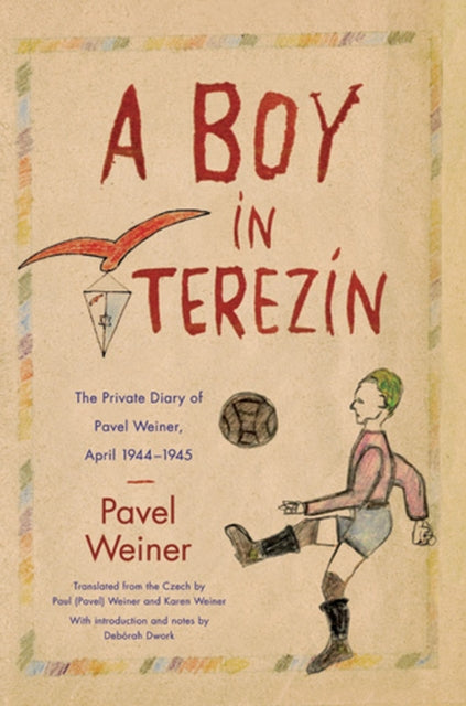 A Boy in Terezin: The Private Diary of Pavel Weiner, April 1944-April 1945