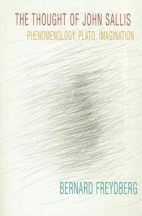 The Thought of John Sallis Phenomenology Plato