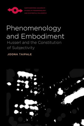 Phenomenology and Embodiment Husserl and the Constitution of Subjectivity Studies in Phenomenology and Existential Philosophy