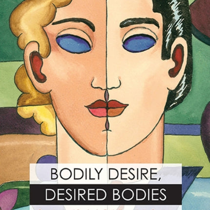Bodily Desire Desired Bodies Gender and Desire in
