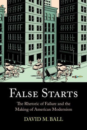 False Starts The Rhetoric of Failure and the