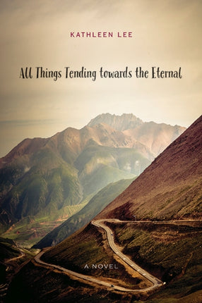 All Things Tending Towards the Eternal A Novel