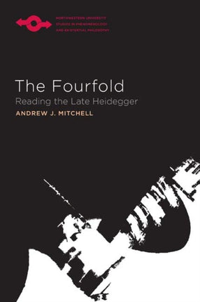 Fourfold Reading the Late Heidegger Studies in