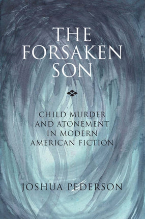 The Forsaken Son Child Murder and Atonement in