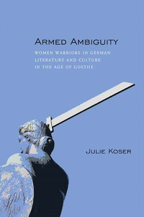Armed Ambiguity Women Warriors in German