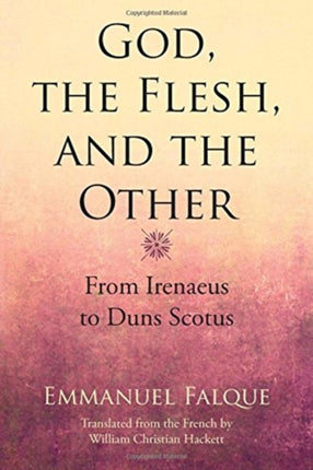God the Flesh and the Other From Irenaeus to Duns