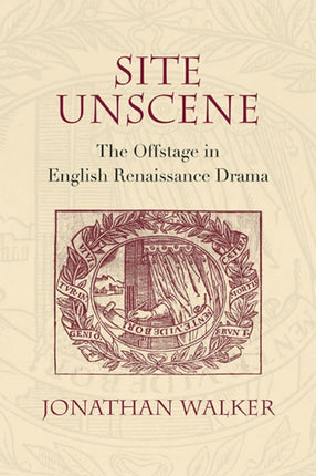 Site Unscene The Offstage in English Renaissance
