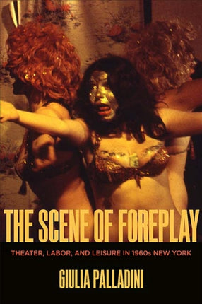 The Scene of Foreplay Theater Labor and Leisure