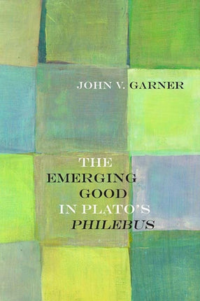 The Emerging Good in Platos Philebus Rereading