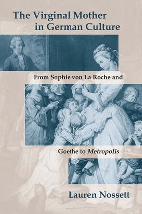 The Virginal Mother in German Culture From Sophie