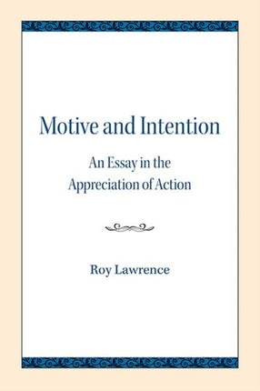 Motive and Intention: An Essay in the Appreciation of Action