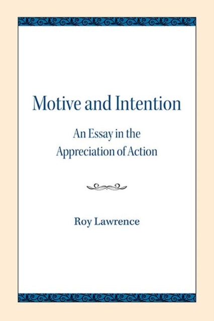 Motive and Intention: An Essay in the Appreciation of Action