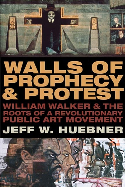 Walls of Prophecy and Protest: William Walker and the Roots of a Revolutionary Public Art Movement