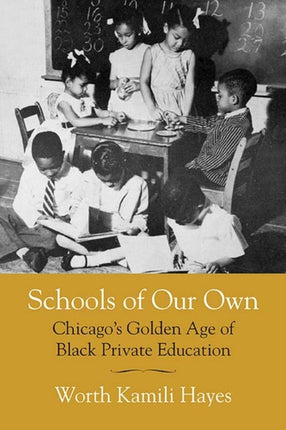 Schools of Our Own: Chicago's Golden Age of Black Private Education