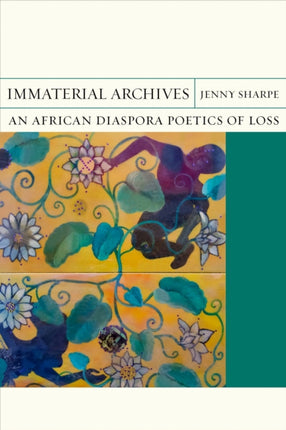 Immaterial Archives An African Diaspora Poetics of Loss FlashPoints