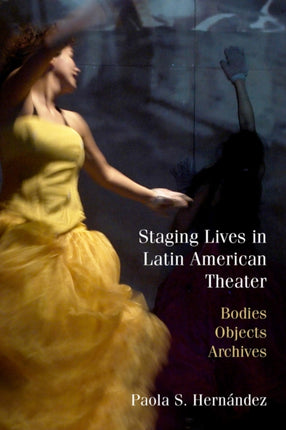 Staging Lives in Latin American Theater Bodies