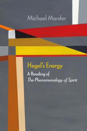 Hegel's Energy: A Reading of The Phenomenology of Spirit