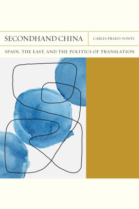 Secondhand China Volume 39: Spain, the East, and the Politics of Translation