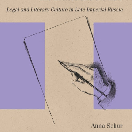 The Letters and the Law: Legal and Literary Culture in Late Imperial Russia