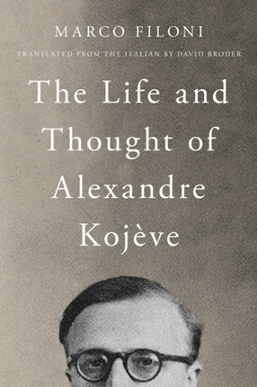The Life and Thought of Alexandre Kojève