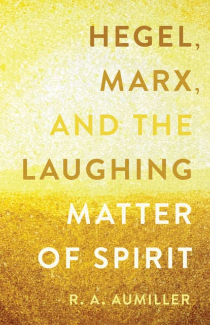 Hegel Marx and the Laughing Matter of Spirit